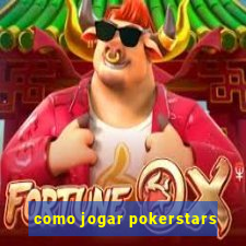 como jogar pokerstars