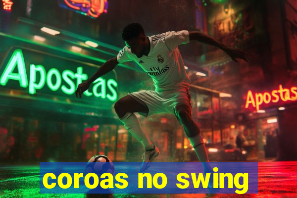 coroas no swing