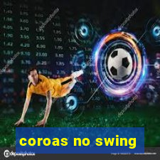 coroas no swing