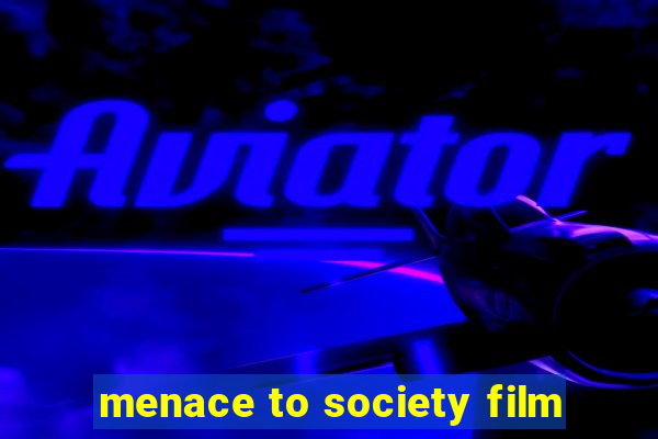 menace to society film