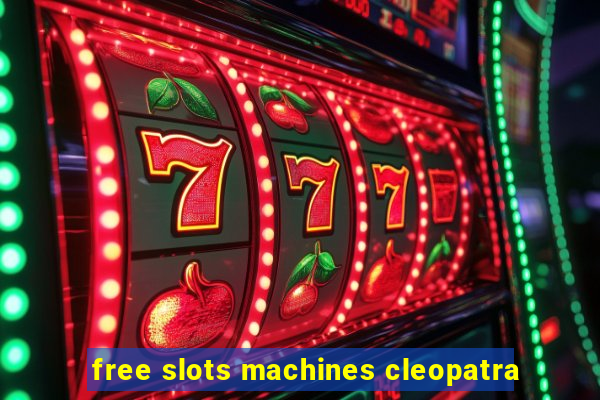 free slots machines cleopatra