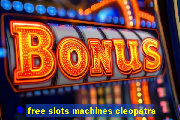 free slots machines cleopatra