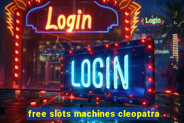 free slots machines cleopatra