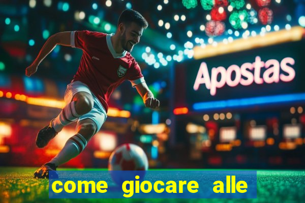 come giocare alle slot machine