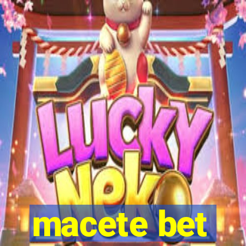 macete bet