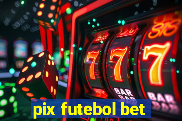 pix futebol bet