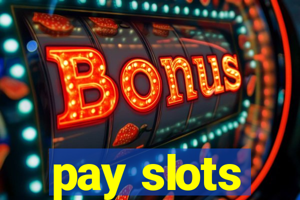 pay slots