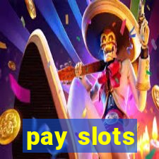 pay slots