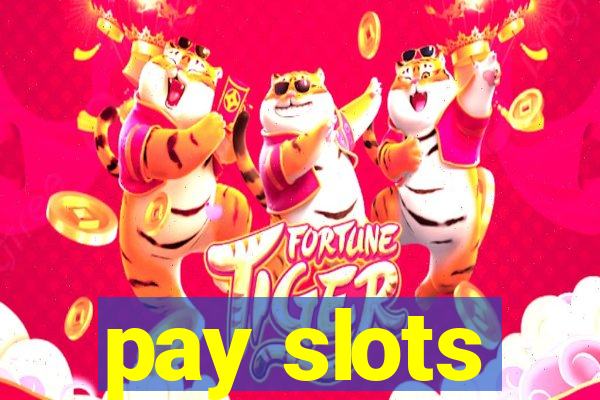 pay slots