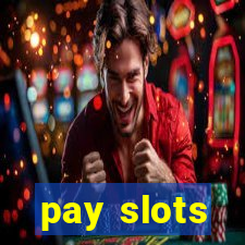 pay slots