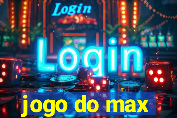 jogo do max