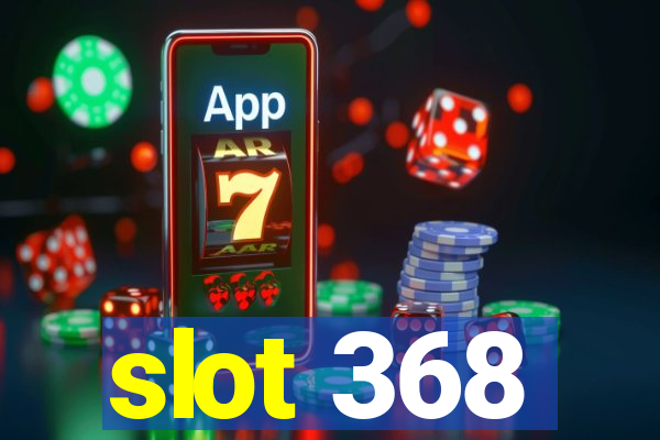 slot 368