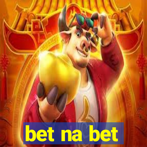 bet na bet