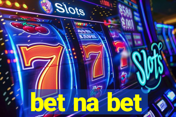 bet na bet