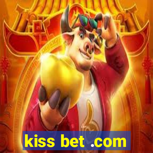 kiss bet .com