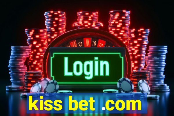 kiss bet .com