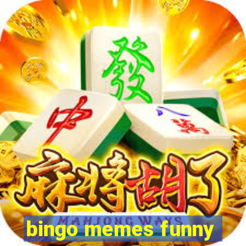 bingo memes funny