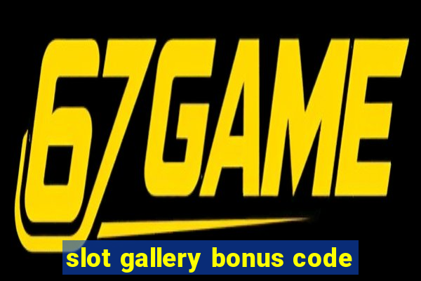 slot gallery bonus code