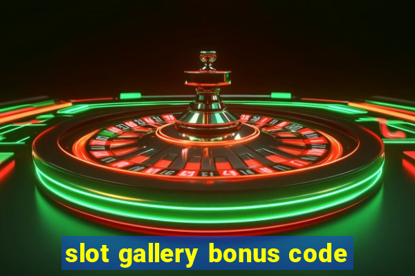 slot gallery bonus code