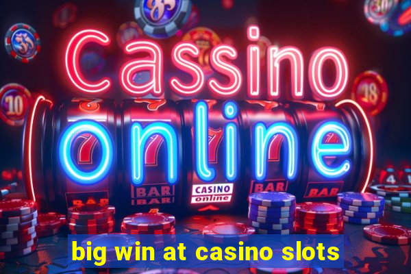 big win at casino slots