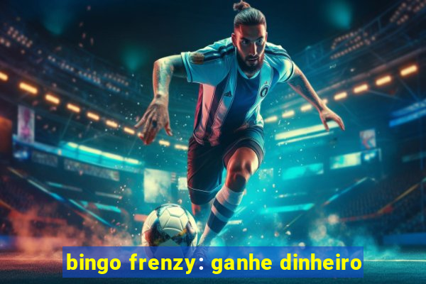 bingo frenzy: ganhe dinheiro