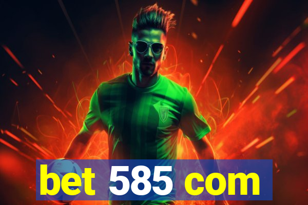 bet 585 com