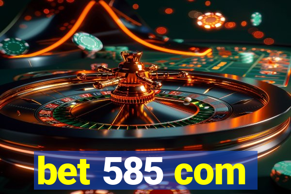 bet 585 com