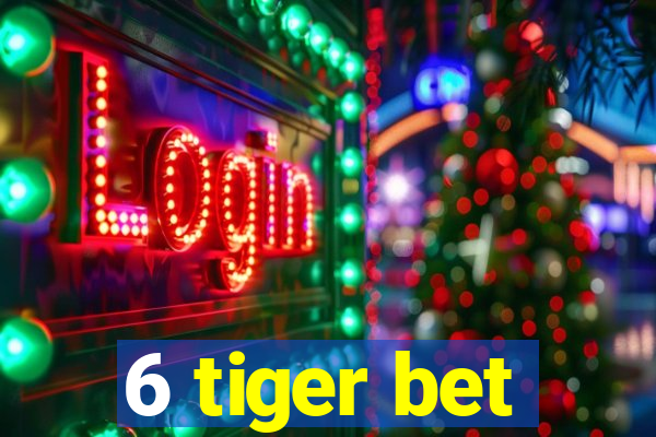 6 tiger bet