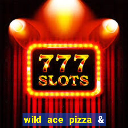 wild ace pizza & pub reviews