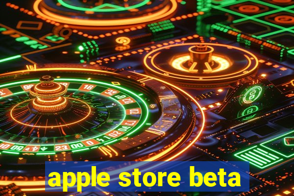 apple store beta