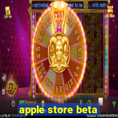 apple store beta