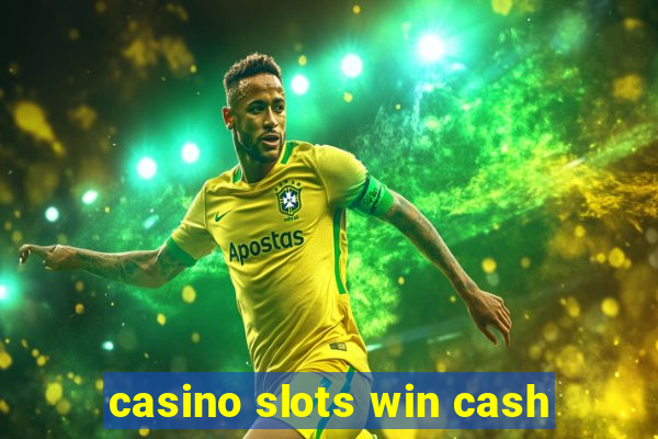 casino slots win cash