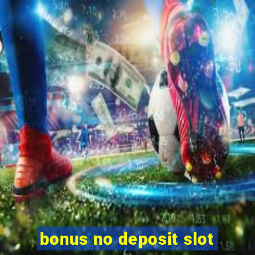 bonus no deposit slot