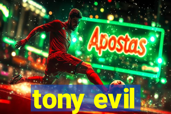 tony evil