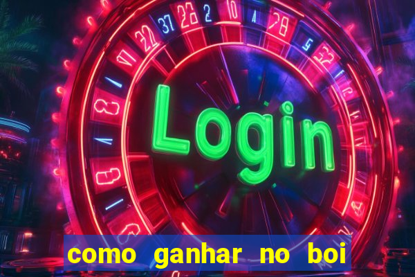 como ganhar no boi da fortuna