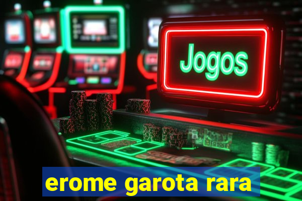 erome garota rara