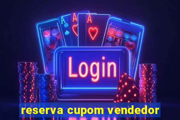 reserva cupom vendedor