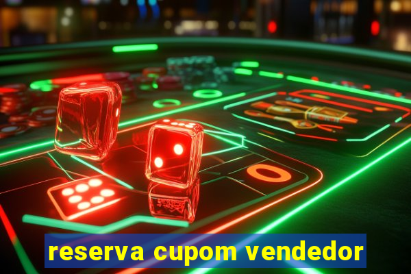 reserva cupom vendedor