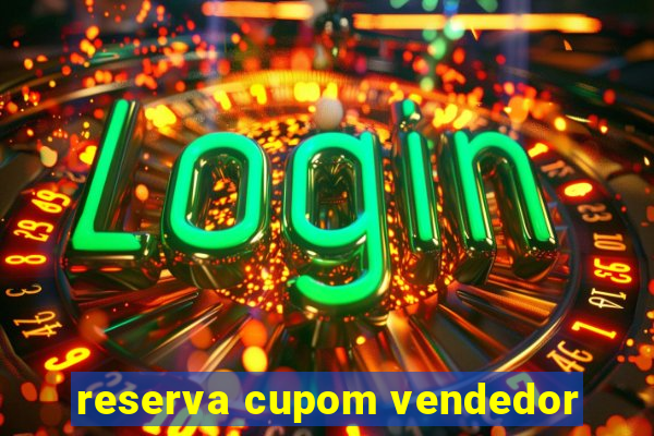 reserva cupom vendedor