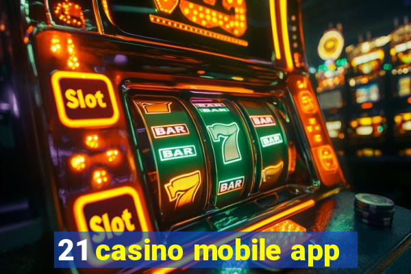 21 casino mobile app