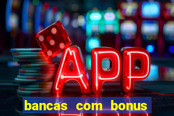 bancas com bonus de cadastro