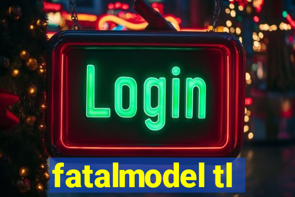 fatalmodel tl