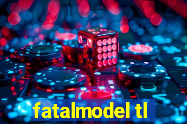 fatalmodel tl