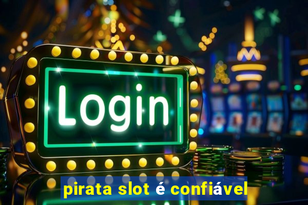 pirata slot é confiável