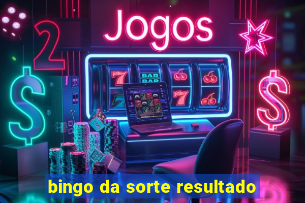 bingo da sorte resultado