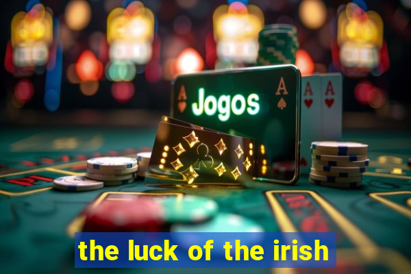 the luck of the irish