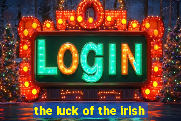 the luck of the irish