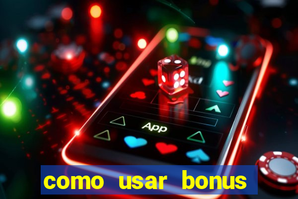 como usar bonus cassino vai de bet