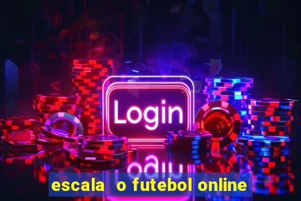 escala  o futebol online