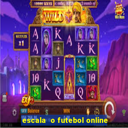 escala  o futebol online